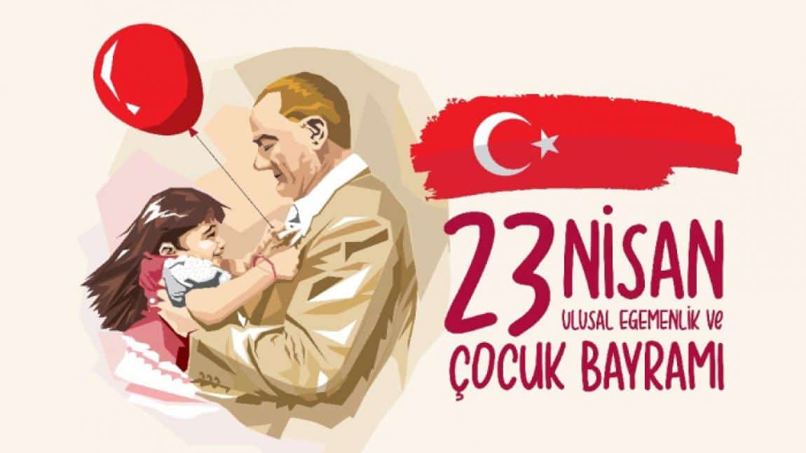 23 NİSAN ULUSAL EGEMENLİK VE ÇOCUK BAYRAMIMIZ KUTLU OLSUN